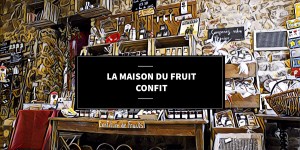 La maison du fruit confit